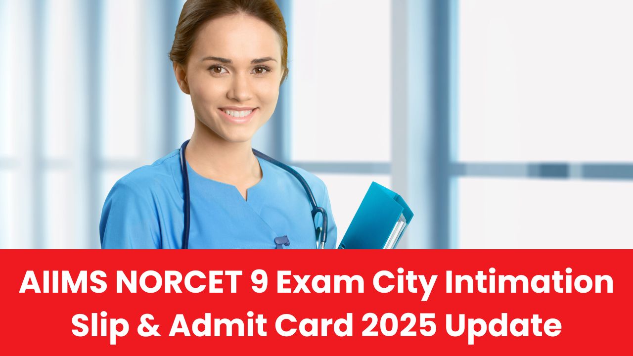 AIIMS NORCET 9 Exam City Intimation Slip Out; Admit Card Sept 12