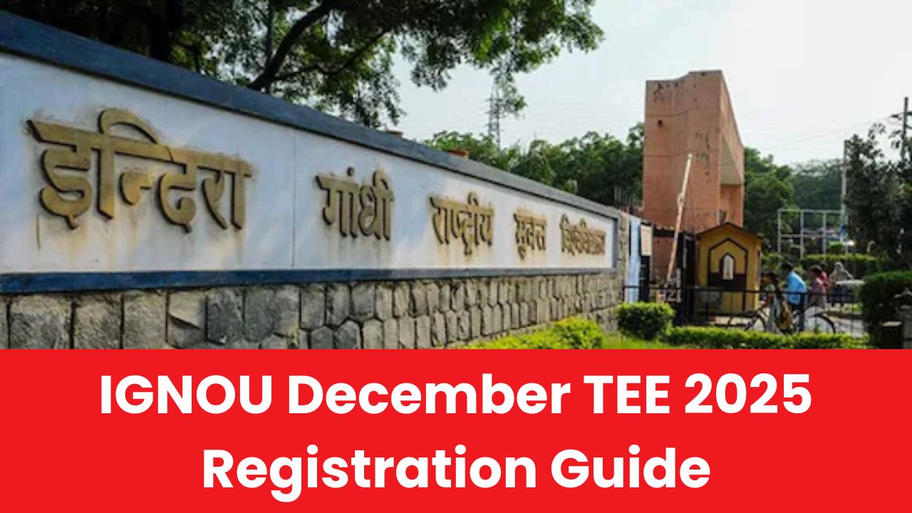 IGNOU December TEE 2025 Registration: A Complete Guide for Dates, Fees, & Hall Ticket