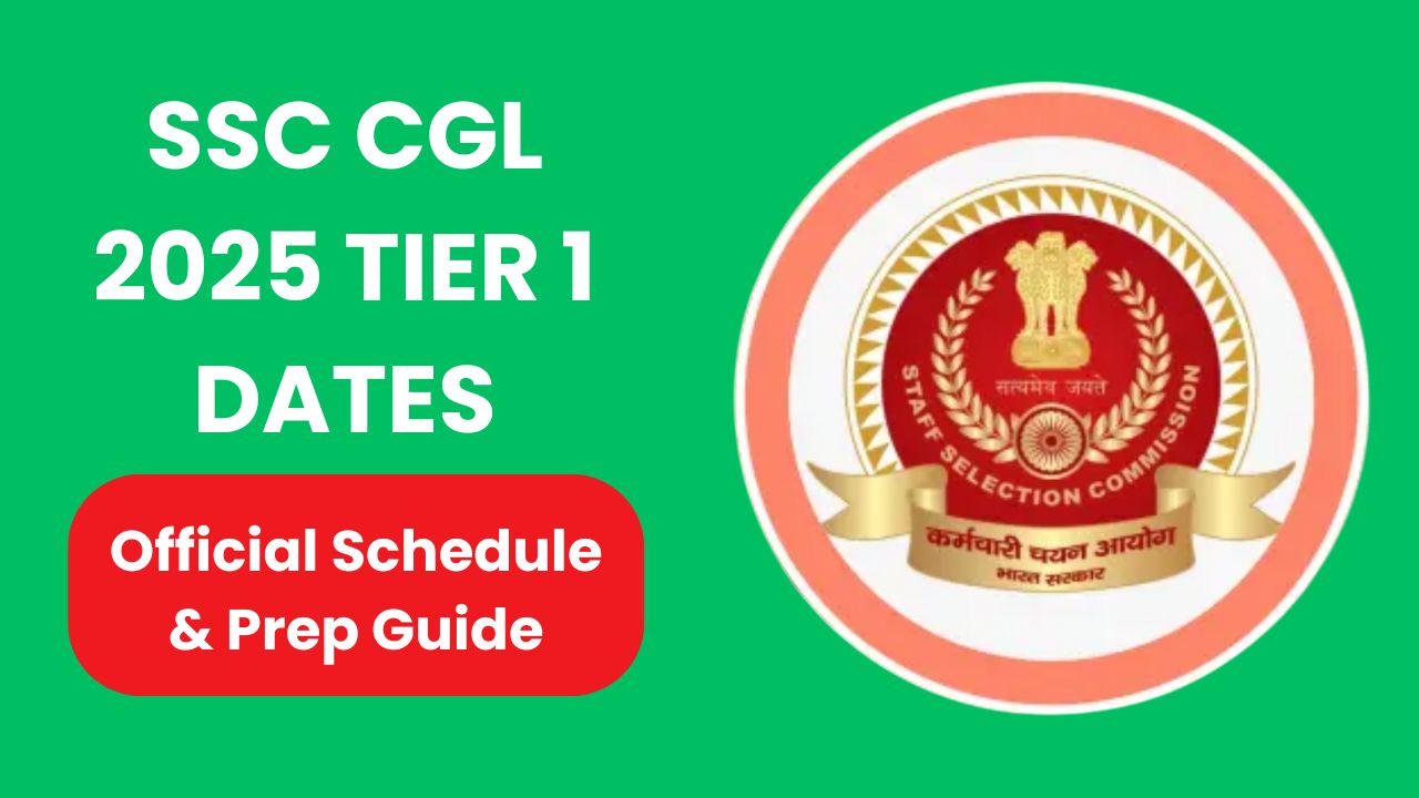 SSC CGL 2025 Tier 1 Dates: Official Schedule & Prep Guide